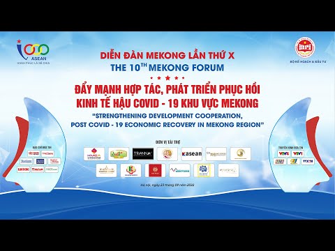 DIỄN ĐÀN MEKONG LẦN THỨ 10 Đẩy mạnh hợp tác, phát triển phục hồi kinh tế hậu Covid 19 khu vực Mekong
